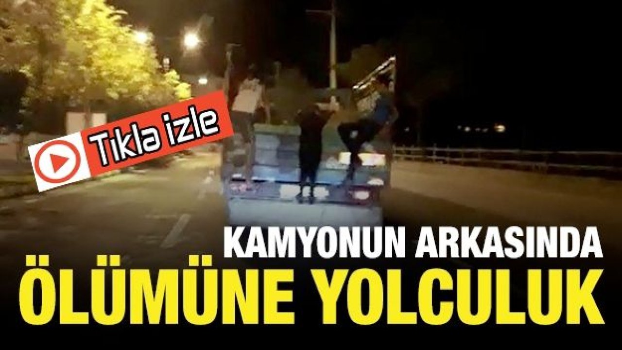 Kamyonun arkasında ölümüne yolculuk