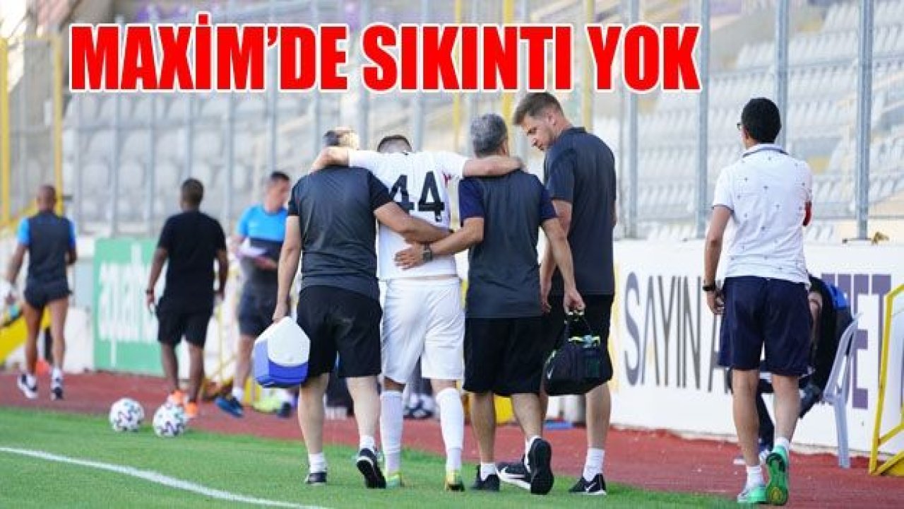 Maxim’de sıkıntı yok!