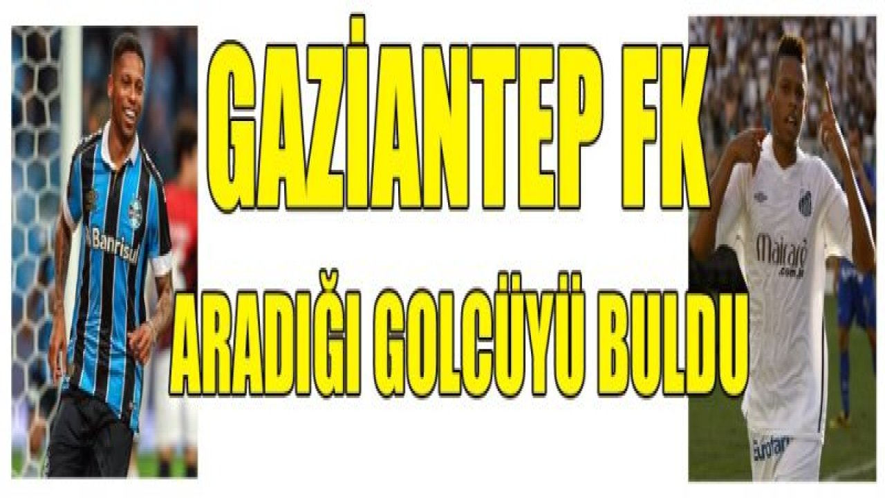 Gaziantep FK aradığı golcüyü buldu