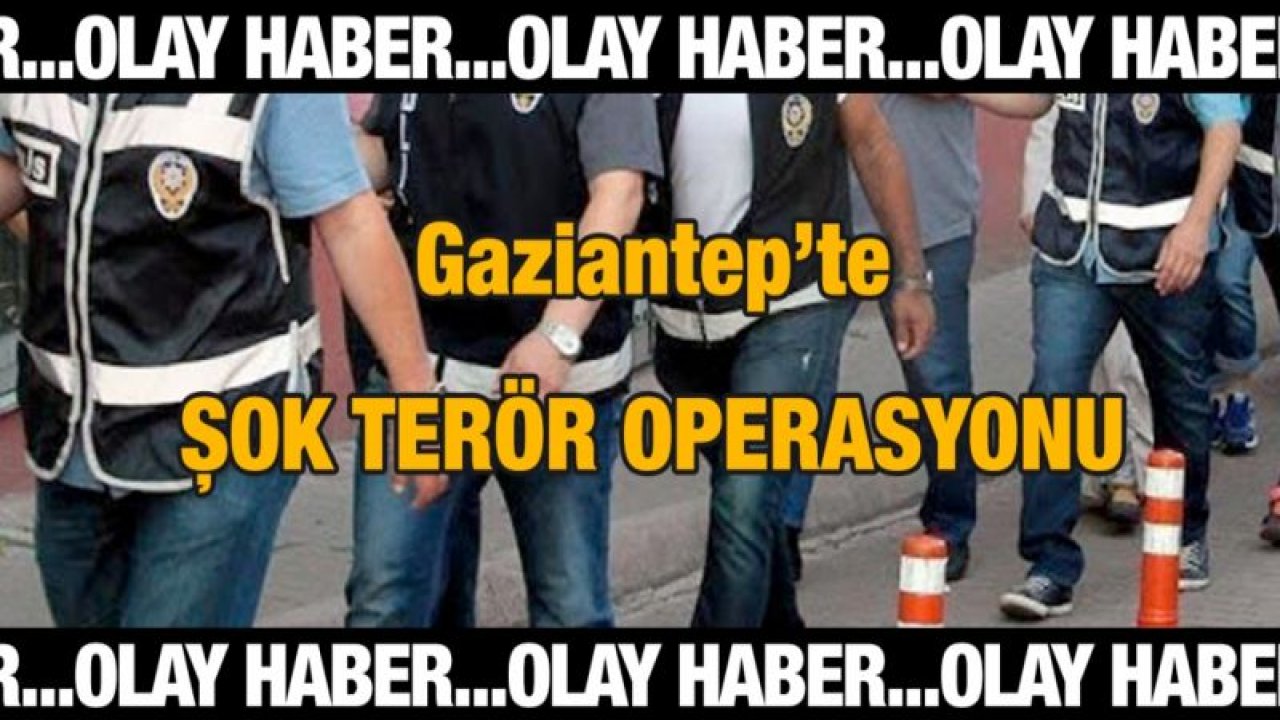 Gaziantep'te Terör Operasyonu