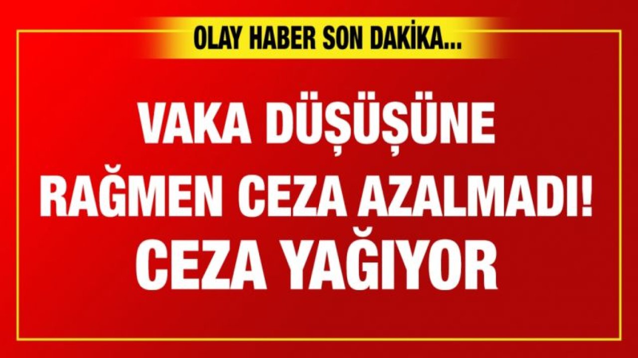 Vaka düşüşüne rağmen ceza azalmadı! Ceza yağıyor