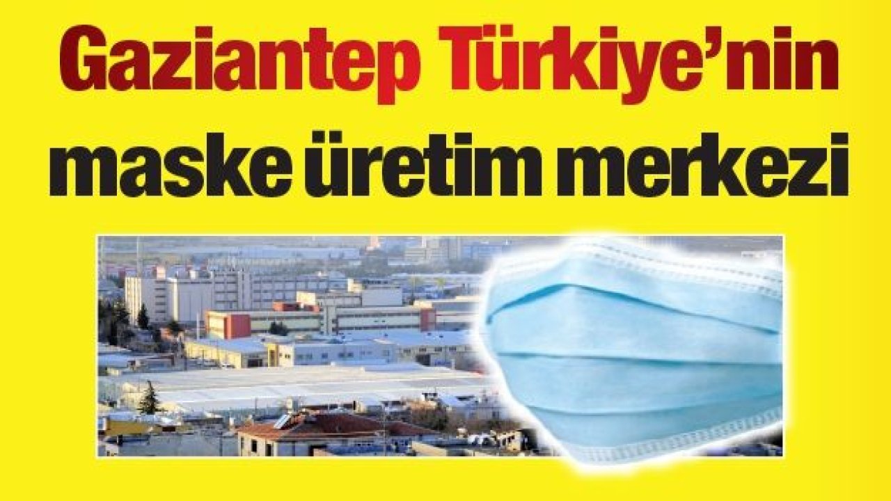 Gaziantep Türkiye’nin maske üretim merkezi