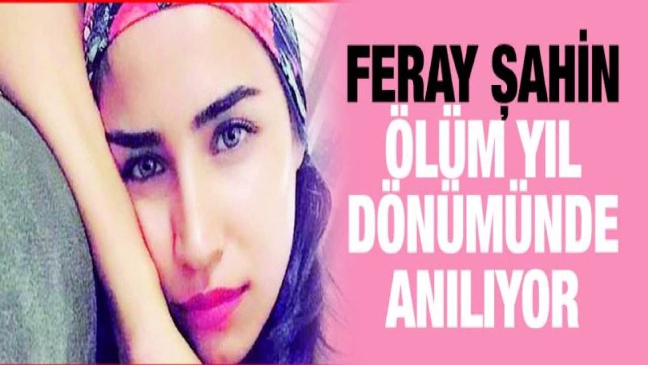 Feray Şahin ölüm yıl dönümünde anılıyor