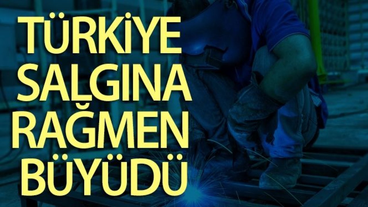 Büyüme rakamları açıklandı! Türkiye salgına rağmen büyüdü