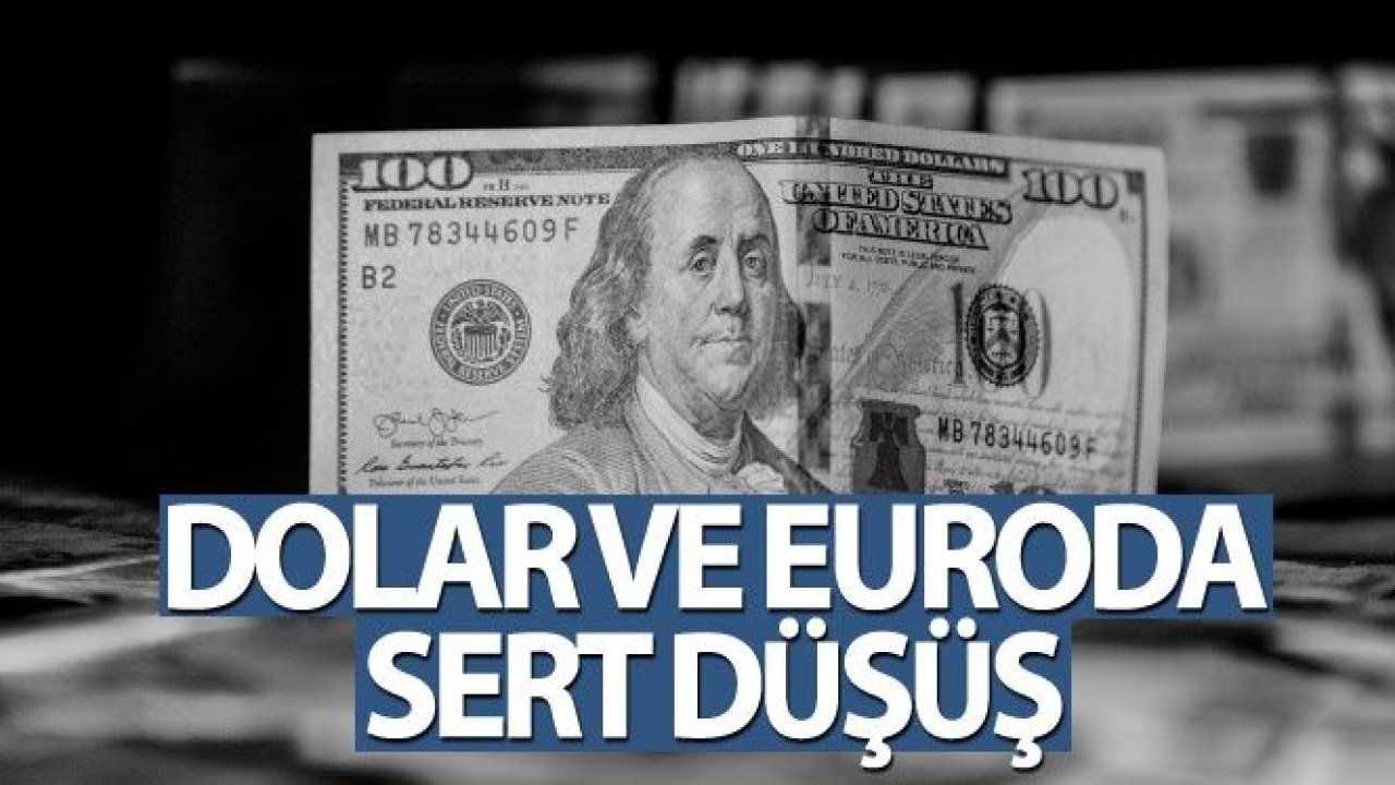 Dolar ve euroda sert düşüş