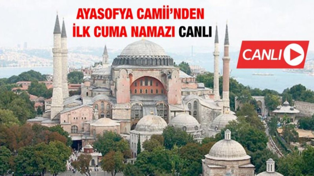 Ayasofya Camii ilk Cuma namazı canlı yayın