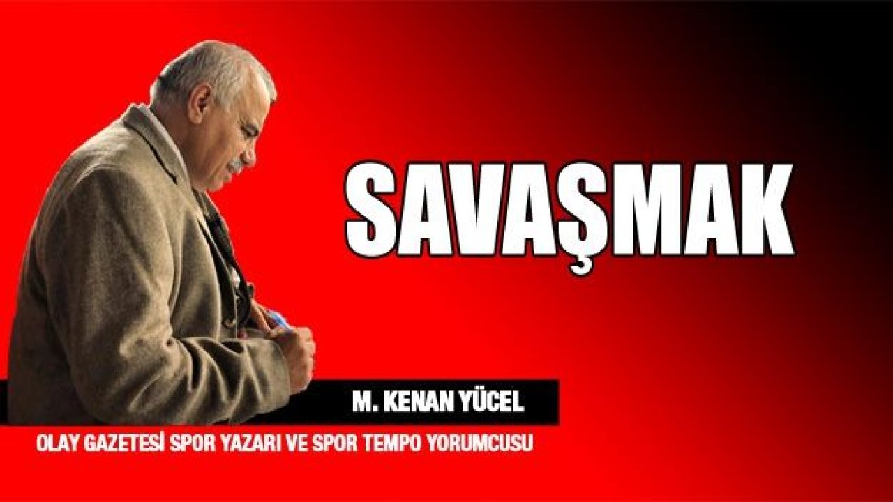 SAVAŞMAK..!