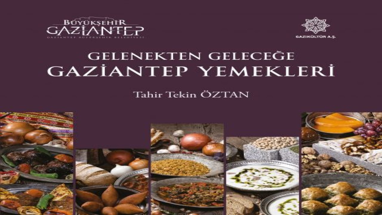 'GELENEKTEN GELECEĞE GAZİANTEP YEMEKLERİ' KİTABI ÇIKTI