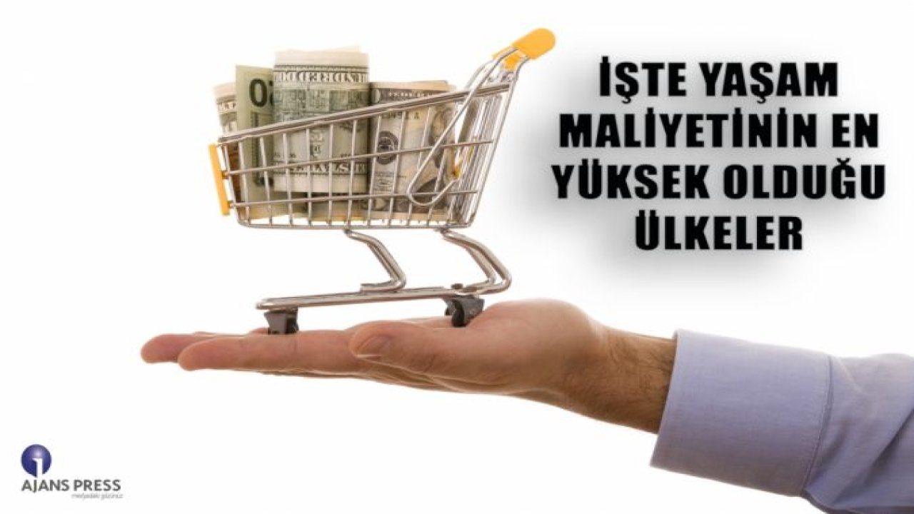 İŞTE YAŞAM MALİYETİNİN EN YÜKSEK OLDUĞU ÜLKELER