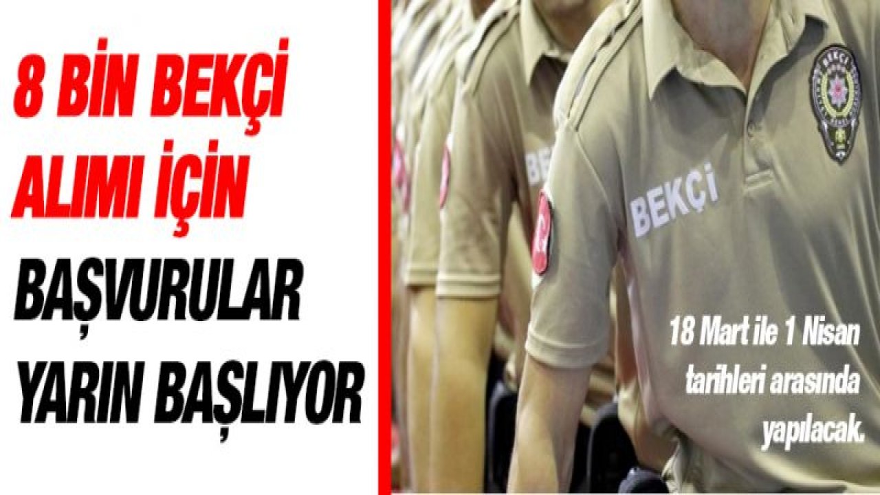 8 bin bekçi alımı için başvurular yarın başlıyor