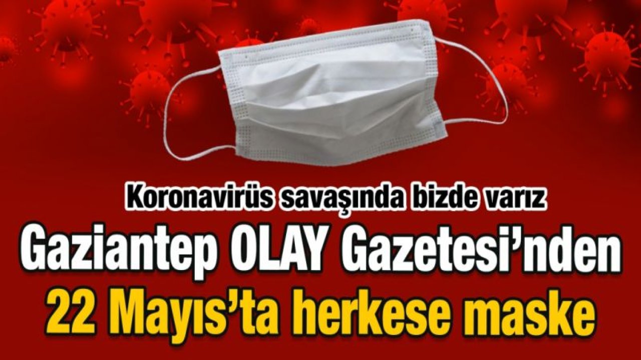 Gaziantep OLAY Gazetesi'nden 22 Mayıs’ta herkese maske