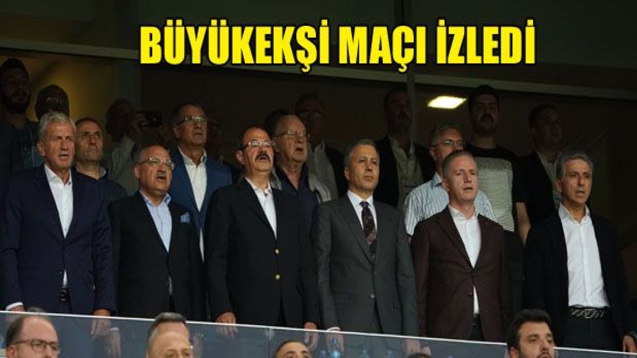 Büyükekşi maçı izledi!