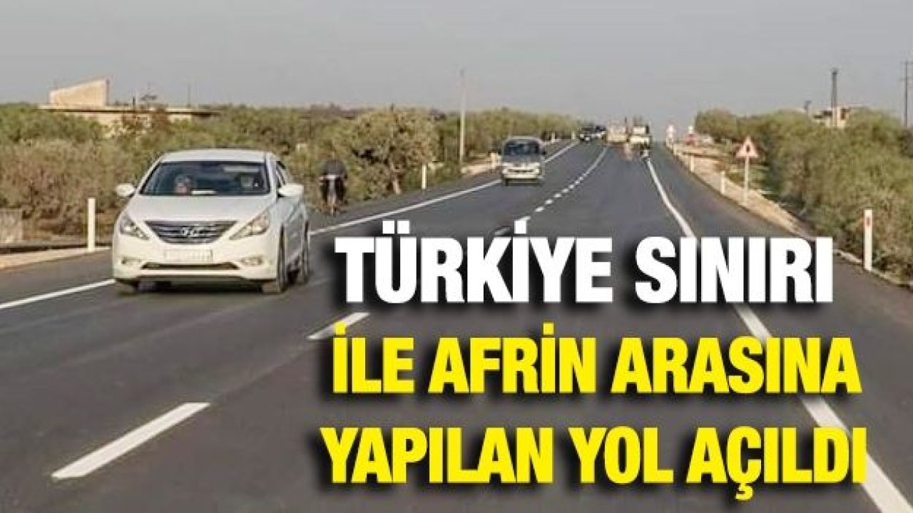 Türkiye sınırı ile Afrin arasına yapılan yol açıldı