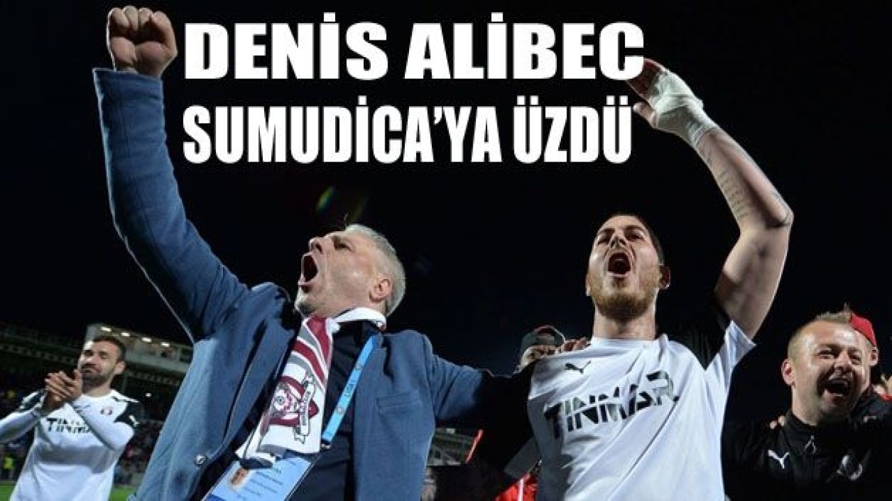 Sumudica: "Denis Alibec için üzgünüm"