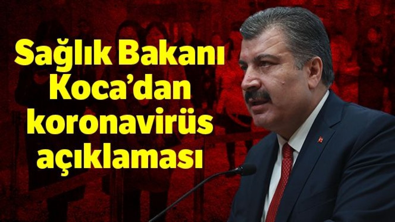 Sağlık Bakanı Koca'dan koronavirüs açıklaması