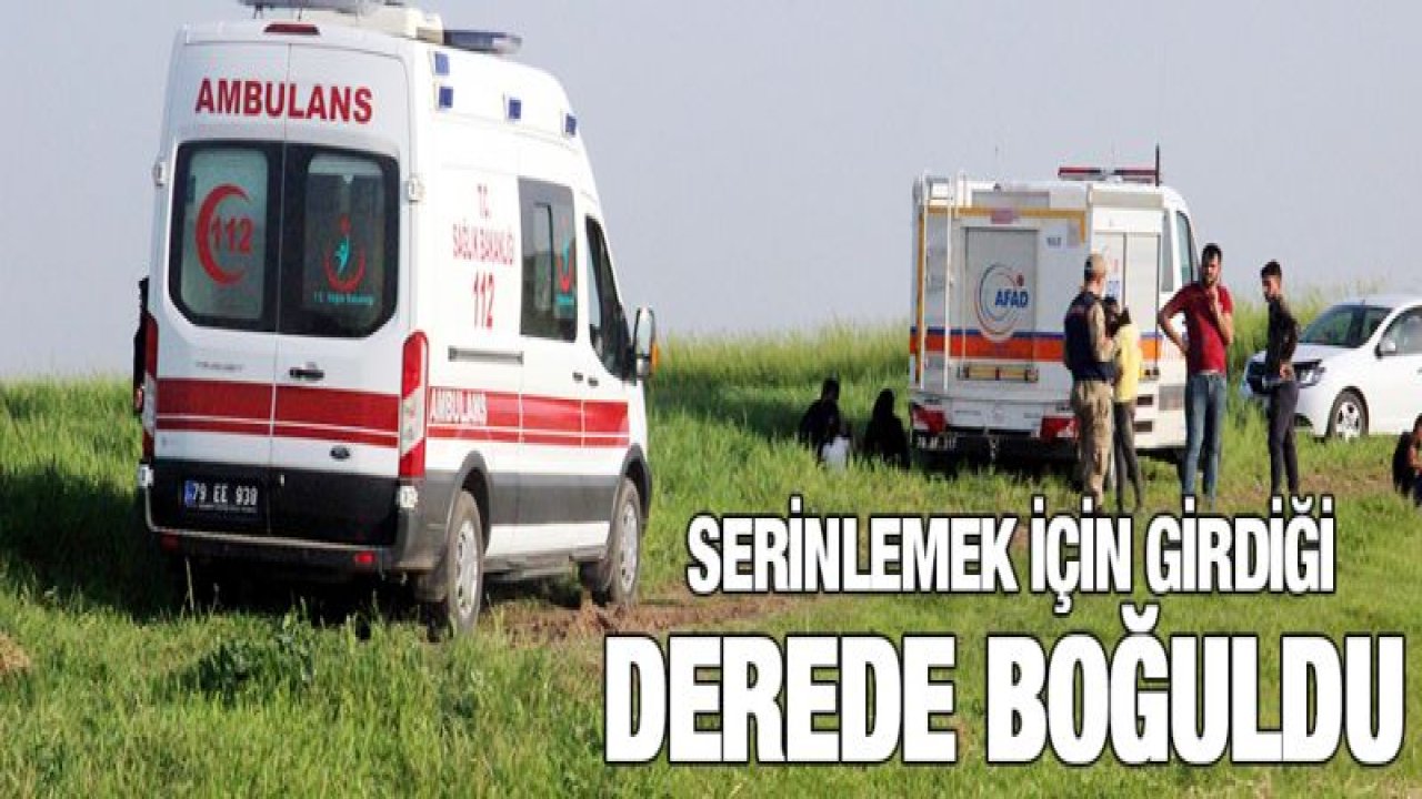 Serinlemek için girdiği derede boğuldu