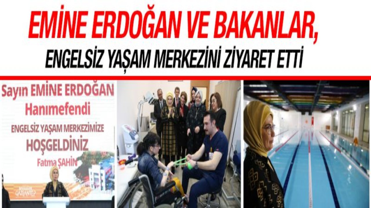 Emine Erdoğan ve bakanlar, Engelsiz Yaşam Merkezini ziyaret etti