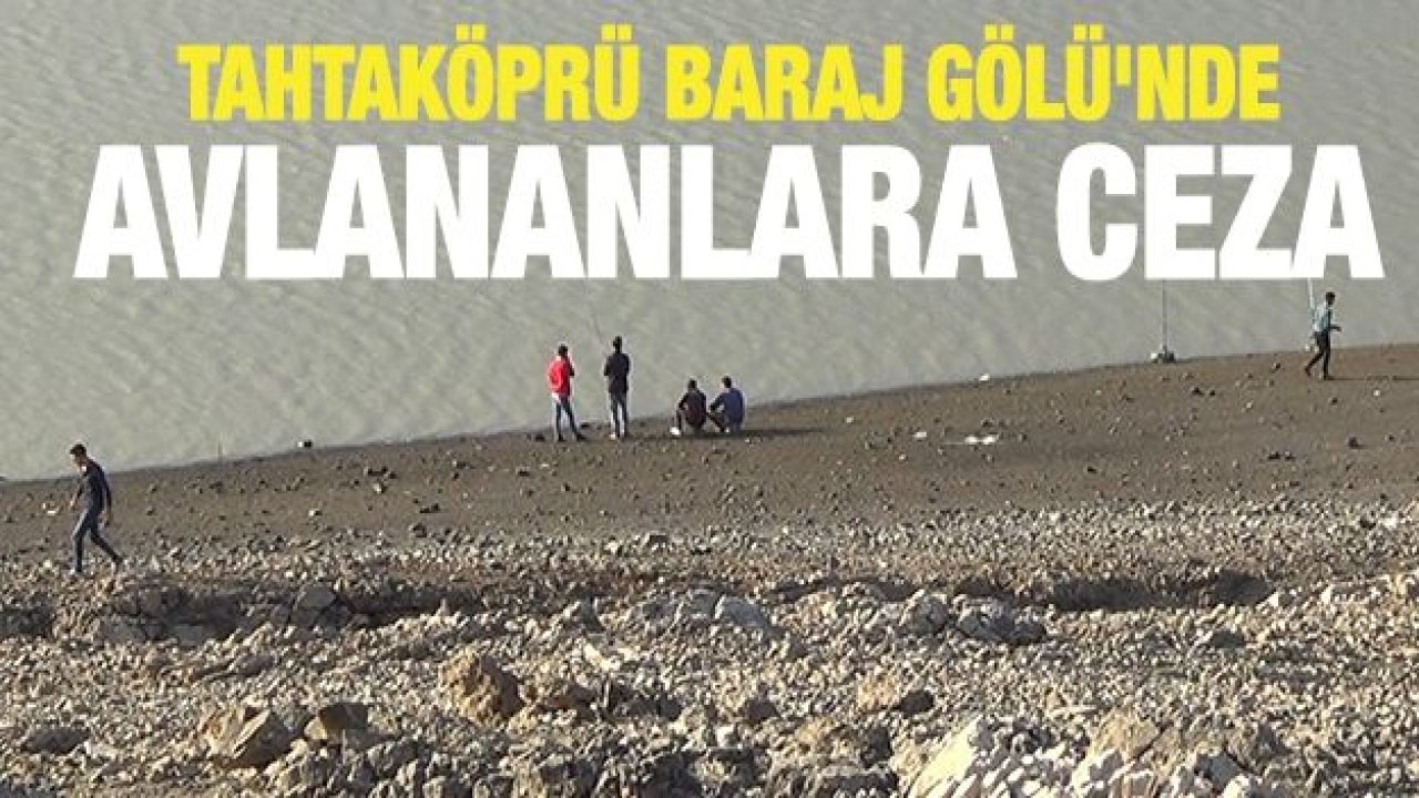 Tahtaköprü Baraj Gölü'nde avlananlara ceza