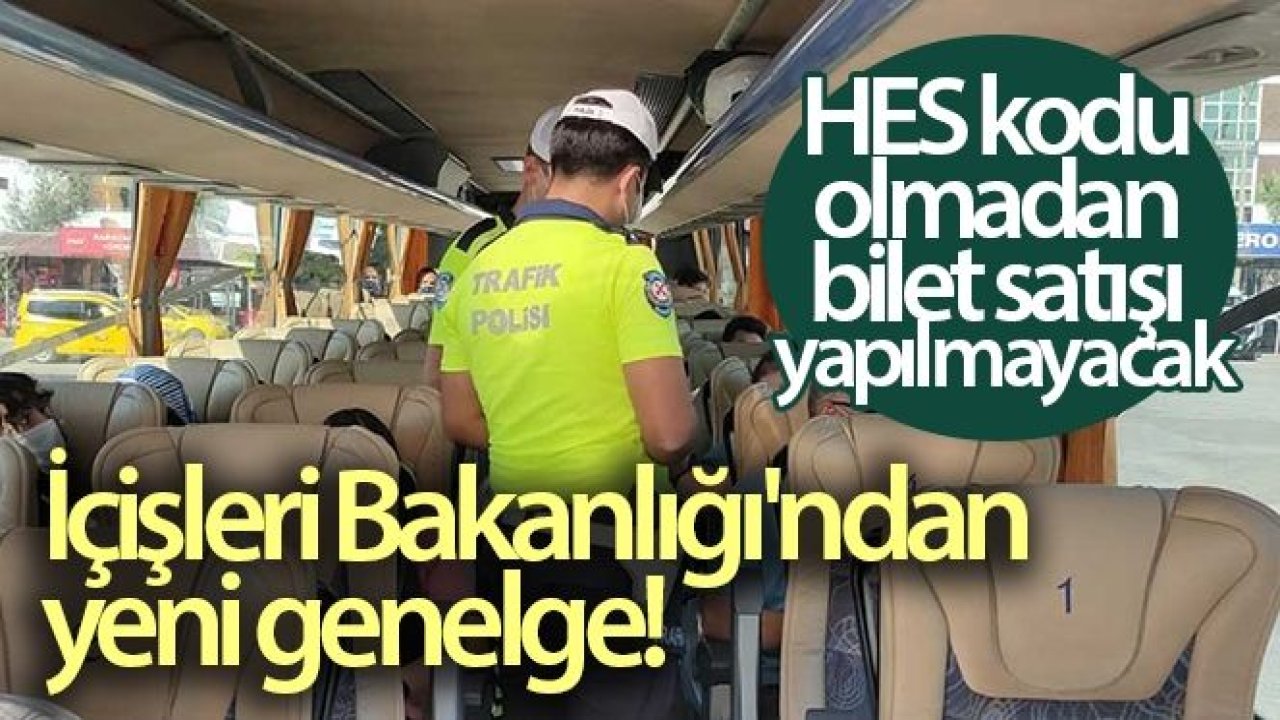 İçişleri Bakanlığı 81 il valiliğine 'Şehirlerarası Otobüslerde HES Kodu Zorunluluğu' konulu genelge gönderdi