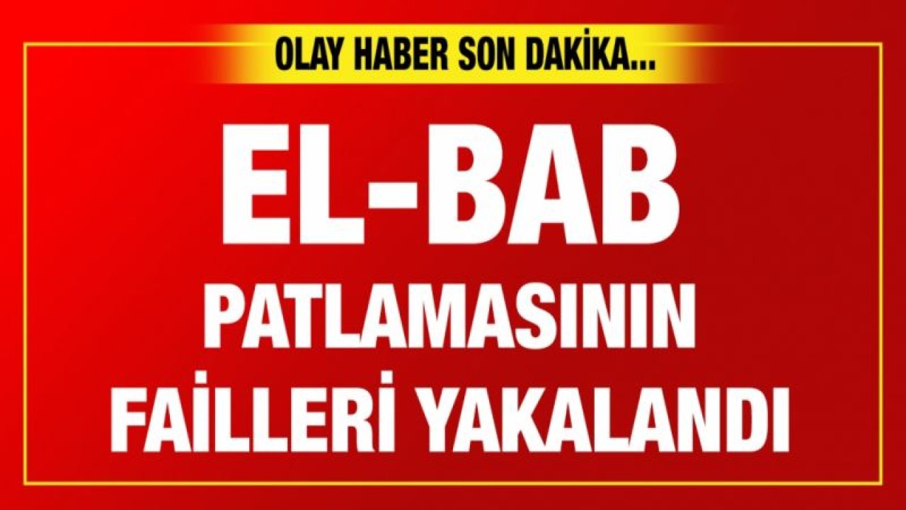 El-Bab patlamasının failleri yakalandı