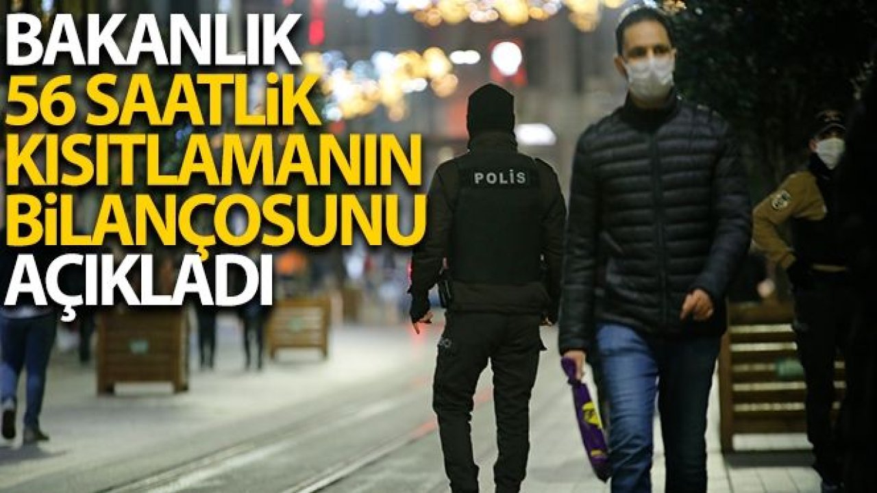 İçişleri Bakanlığı 56 saatlik kısıtlamanın bilançosunu açıkladı