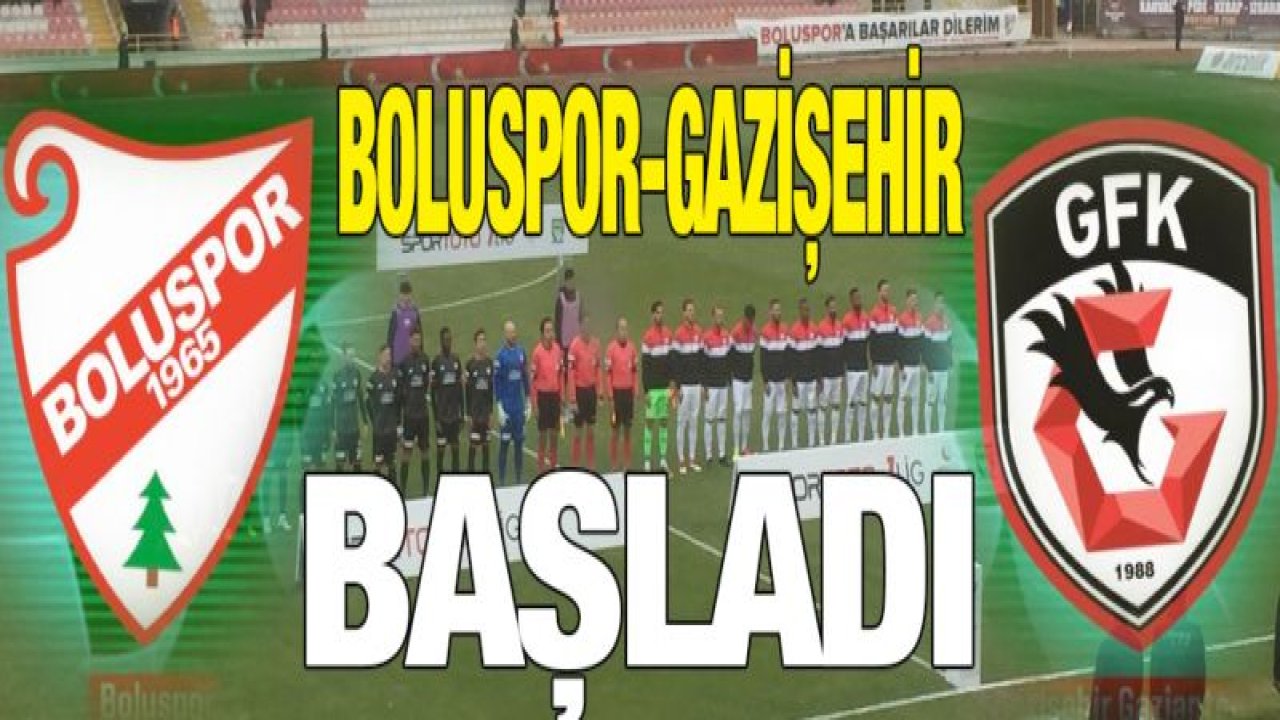 Boluspor-Gazişehir maçı başladı 0-0