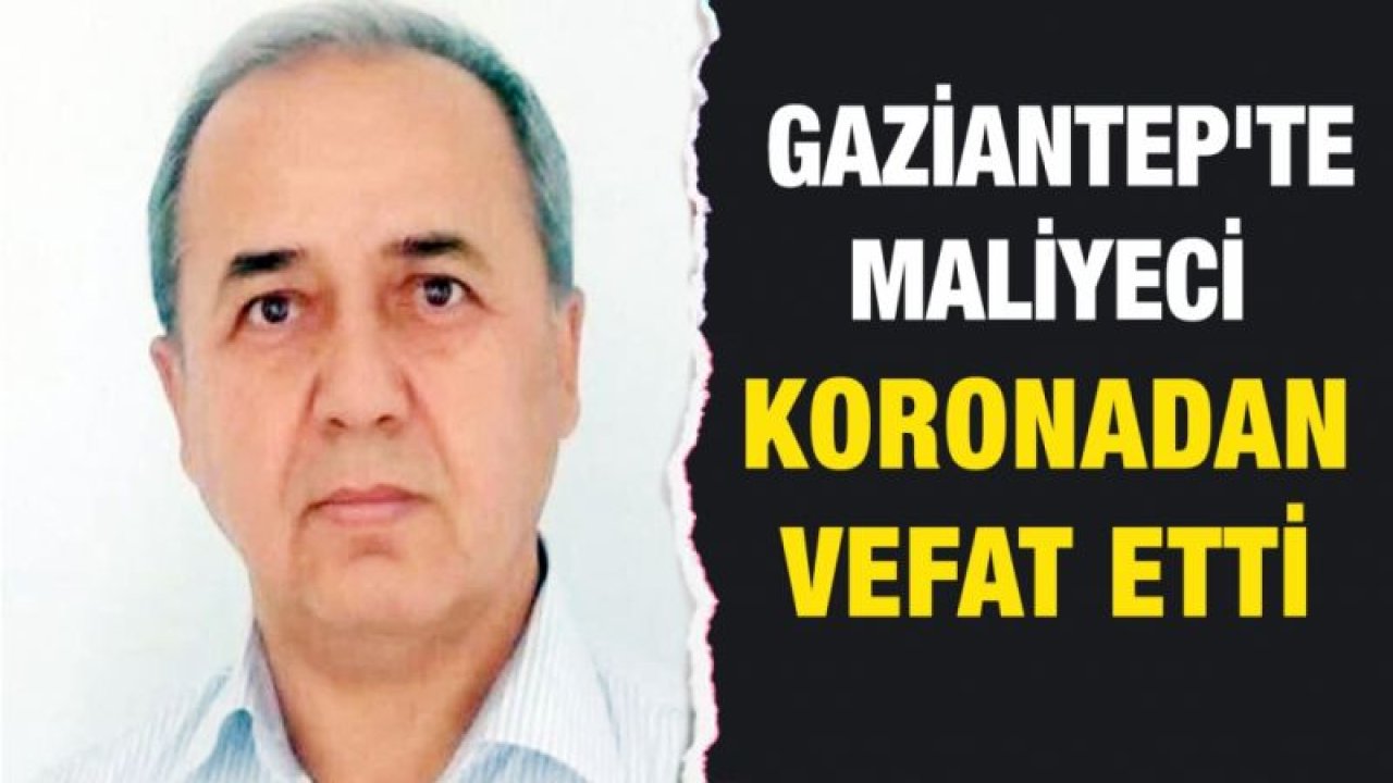 Gaziantep'te Maliyeci Koronadan vefat etti