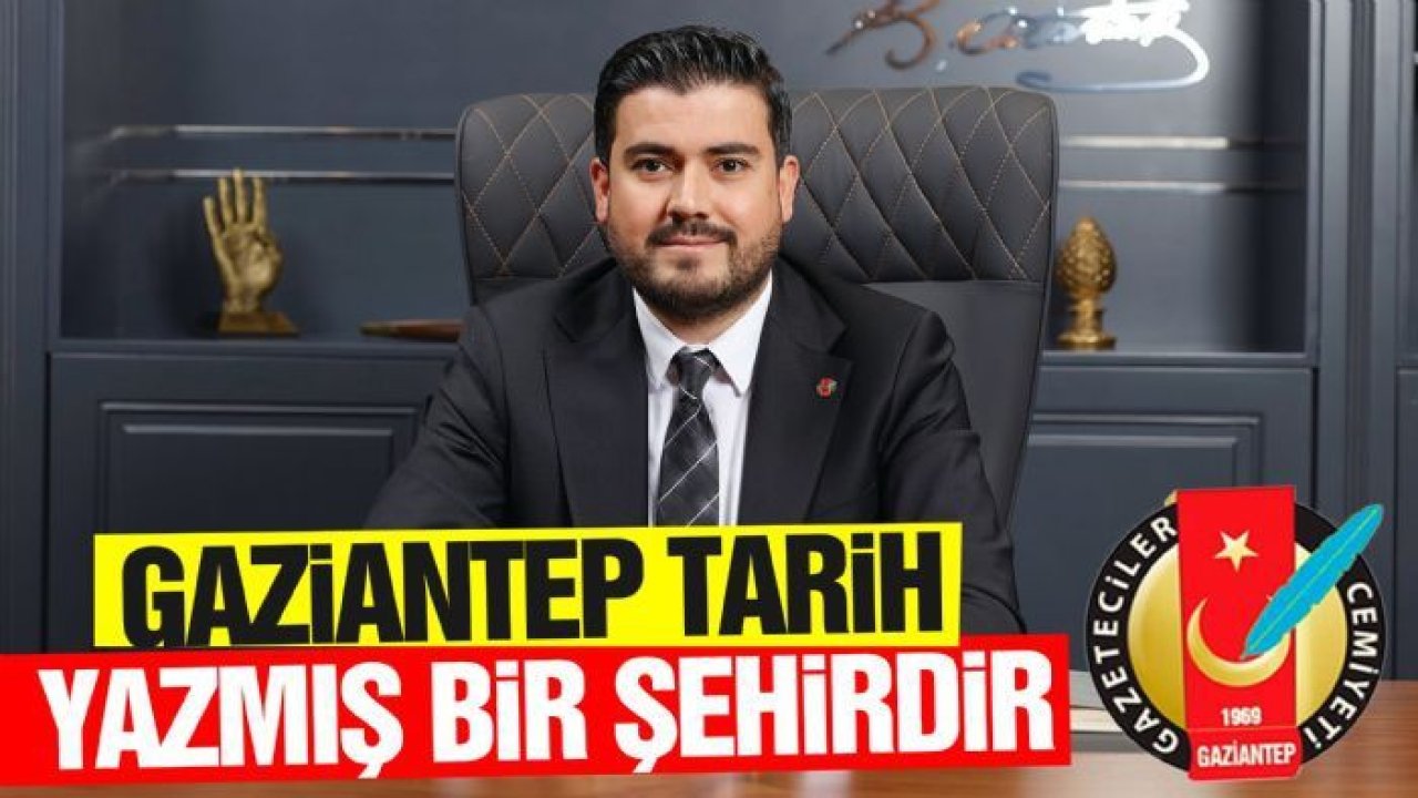 GAZİANTEP TARİH YAZMIŞ BİR ŞEHİRDİR