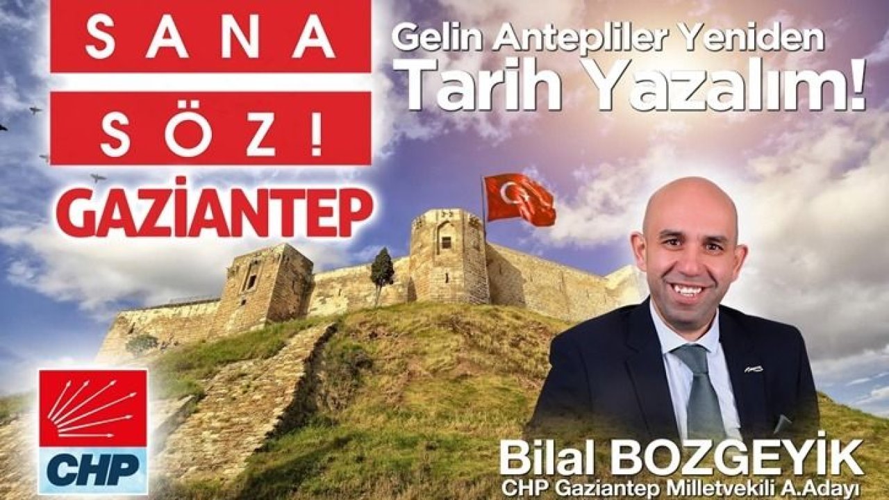 Gaziantep'te CHP'den Milletvekili Aday Adayı Olan Bilal Bozgeyik: 'Millet İttifakı adayı Kemal Kılıçdaroğlu liderliğinde tarih yazacağız'