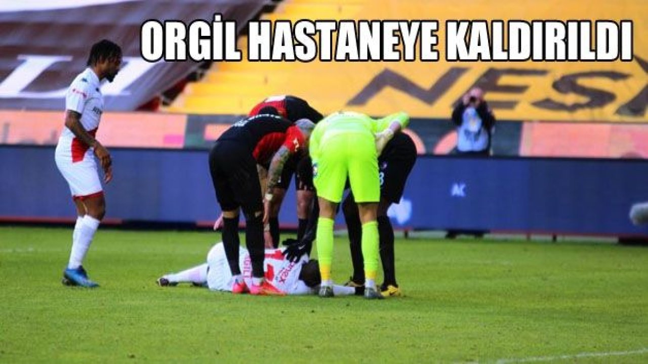 Orgill hastaneye kaldırıldı!