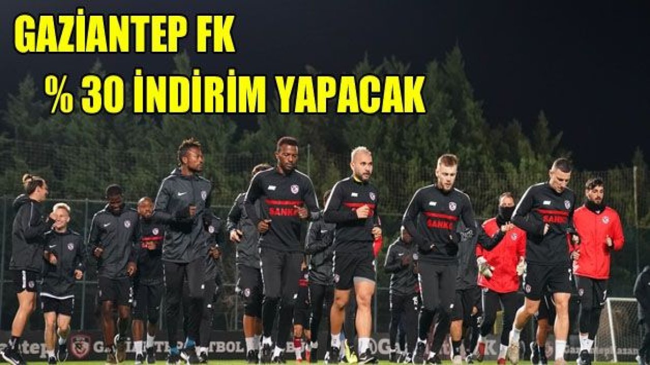 GAZİANTEP FK % 30 indirim isteyecek mi?