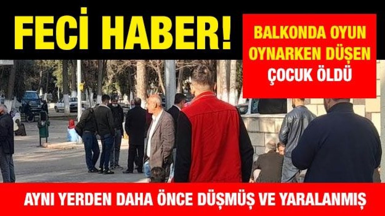 Son dakika Gaziantep'te balkonda oyun oynarken düşen çocuk öldü