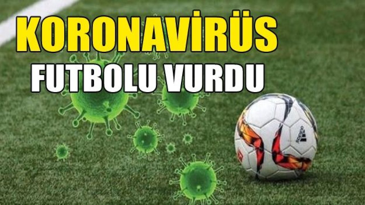 Koronavirüs futbolu vurdu!