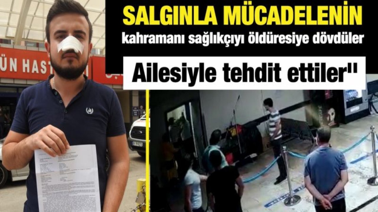 Salgınla mücadelenin kahramanı sağlıkçıyı öldüresiye dövdüler