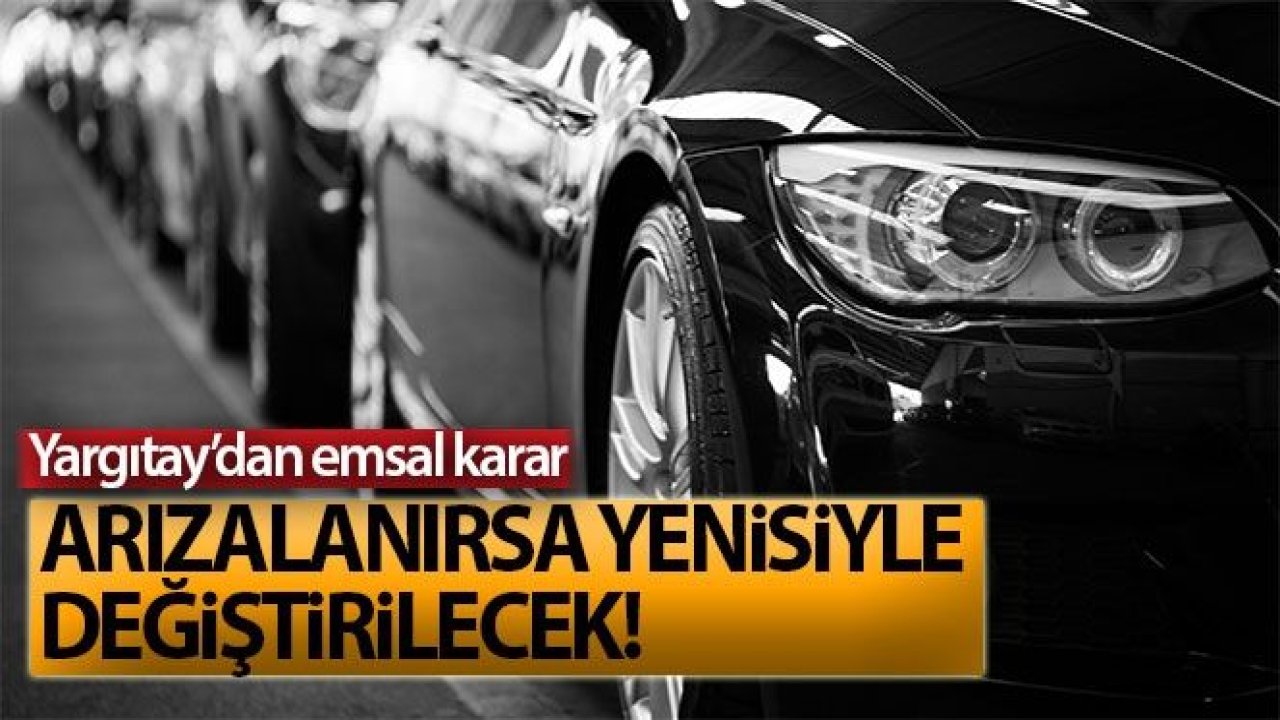 Yargıtay'dan emsal karar, arızalanan sıfır araç yenisiyle değişecek