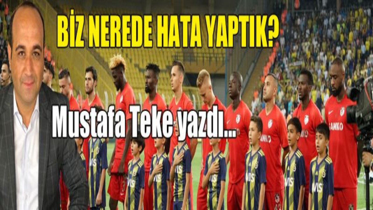 BİZ NEREDE HATA YAPTIK?