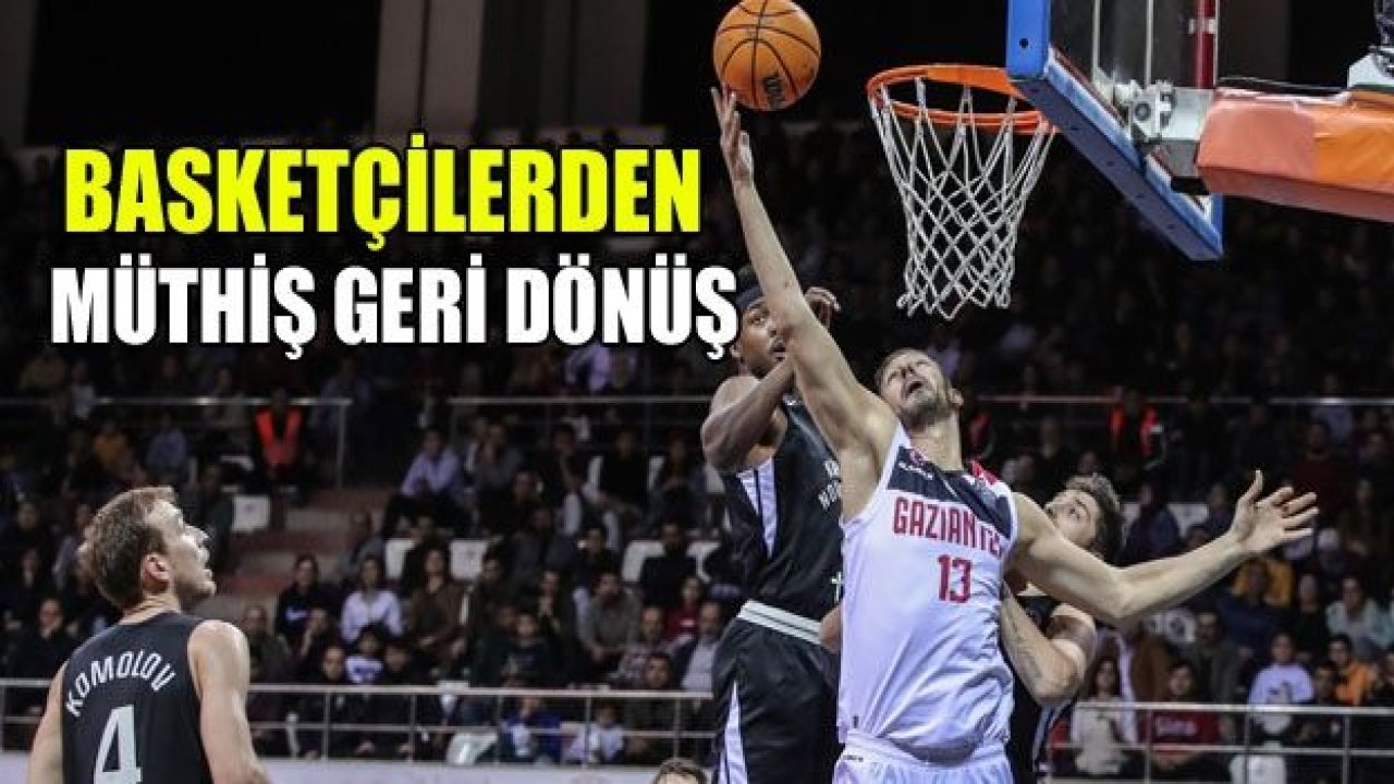 BASKETÇİLER’DEN müthiş geri dönüş