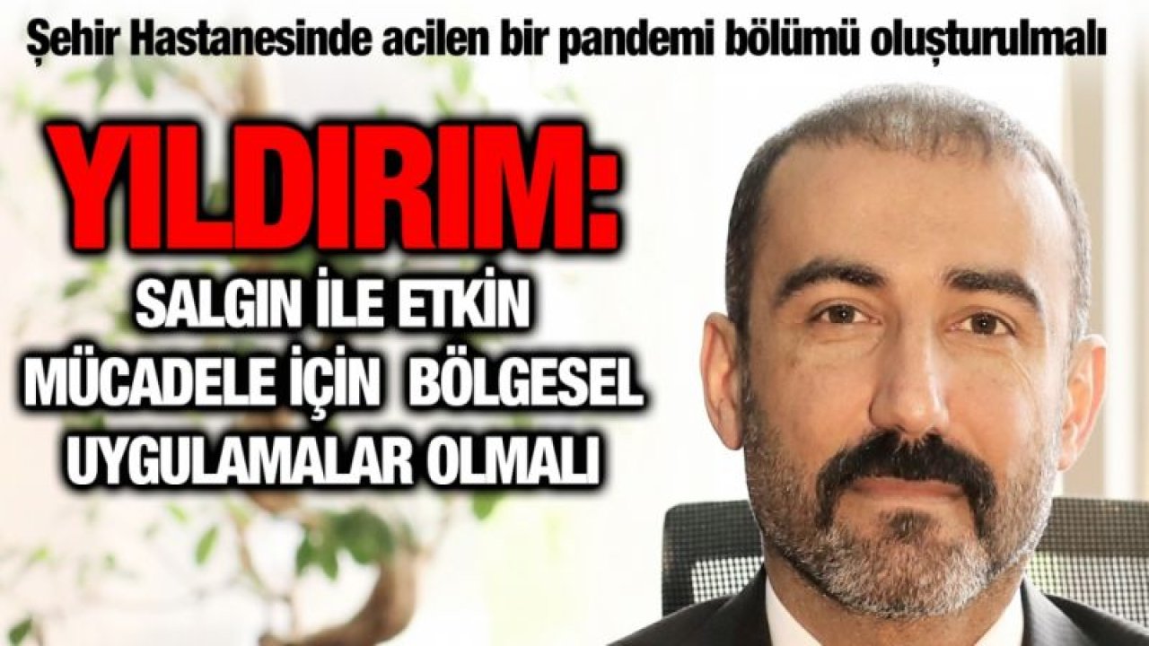 YILDIRIM: SALGIN İLE ETKİN MÜCADELE İÇİN BÖLGESEL UYGULAMALAR OLMALI