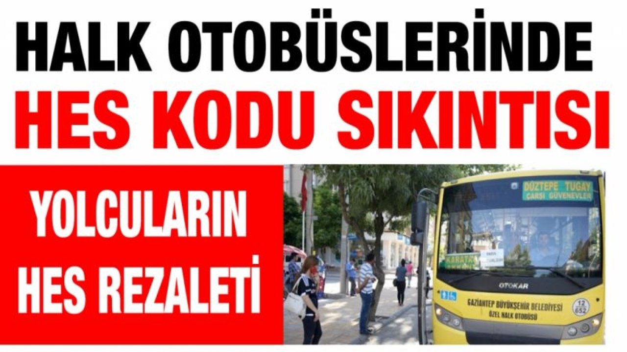 Halk otobüslerinde HES KODU sıkıntısı...  Yolcuların HES rezaleti