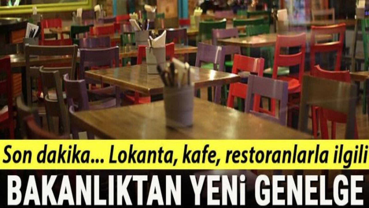 İçişleri Bakanlığı'ndan yeni genelge! Lokanta, restoran ve kafelerde çalışma saatleri kısıtlaması kaldırıldı