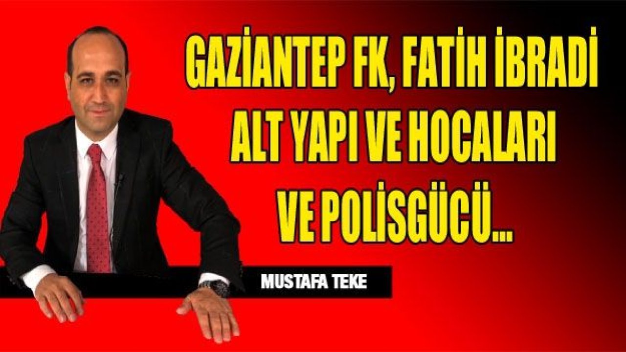 GAZİANTEP FK, FATİH İBRADİ, ALT YAPI VE HOCALARI