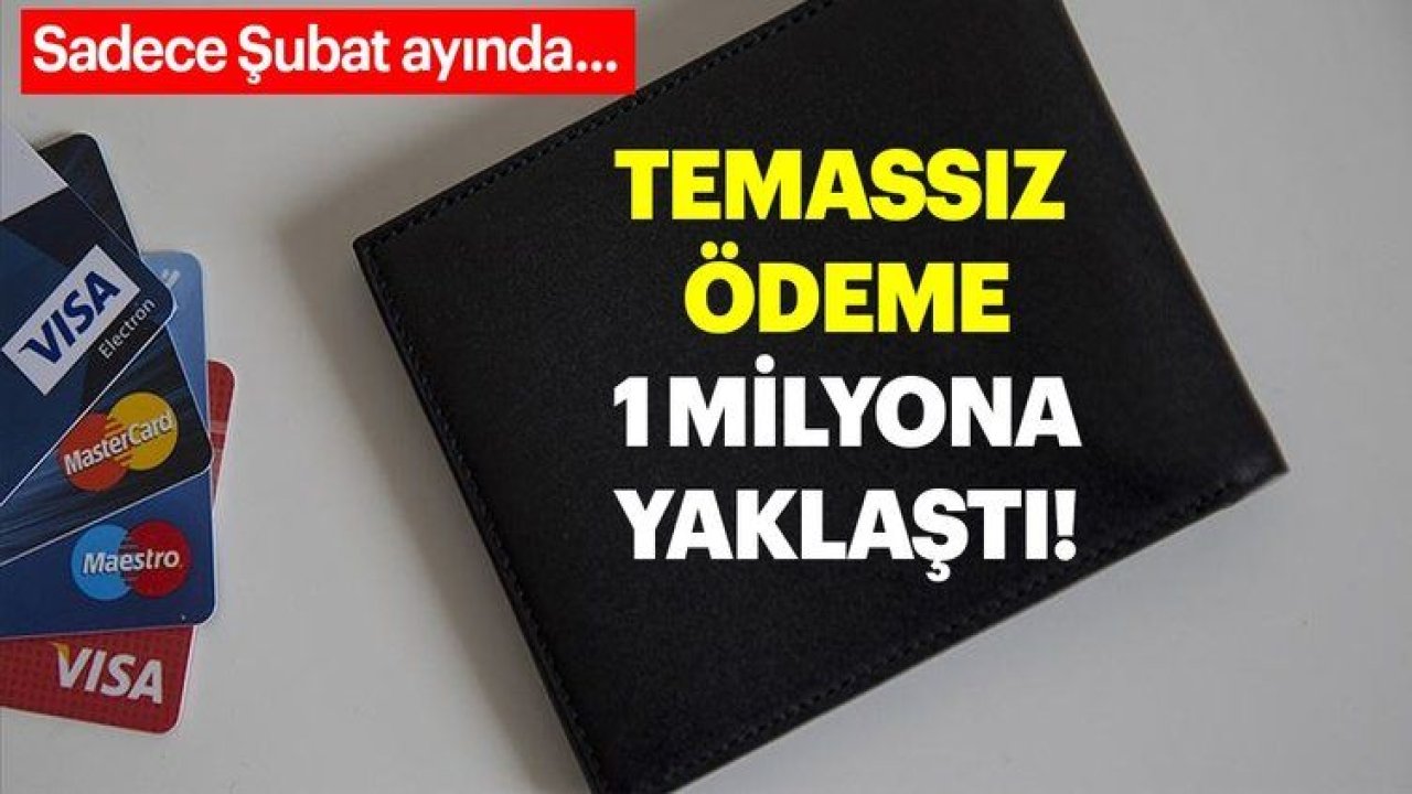 Temassız ödeme adedi 1 milyona yaklaştı