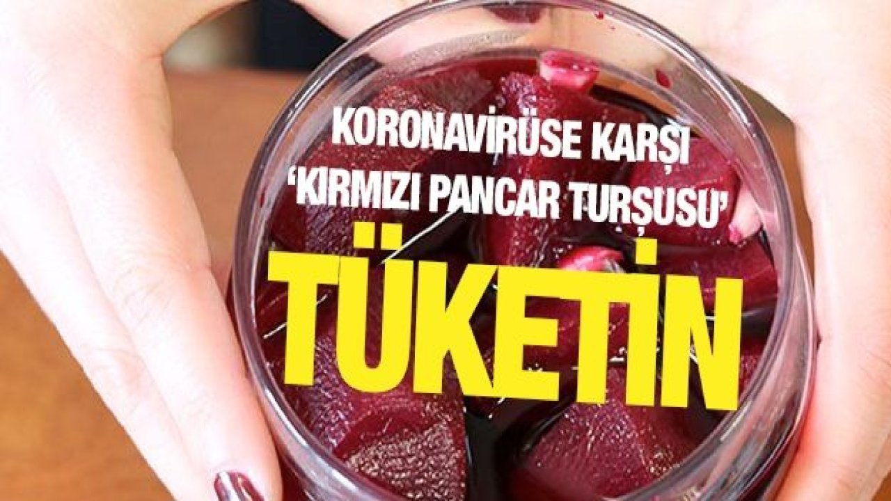 Koronavirüse karşı ‘kırmızı pancar turşusu’ tüketin