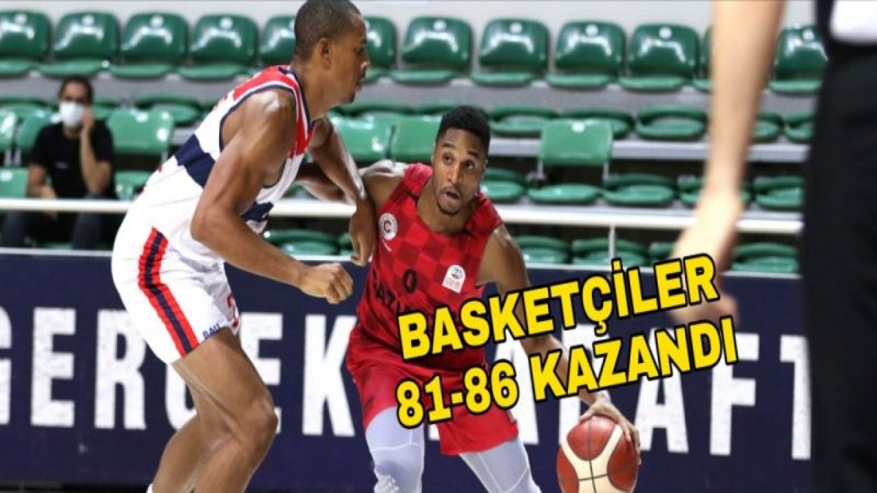 GAZİANTEP BASKETBOL 81-86 KAZANDI