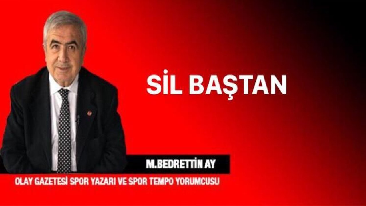 SİL BAŞTAN..