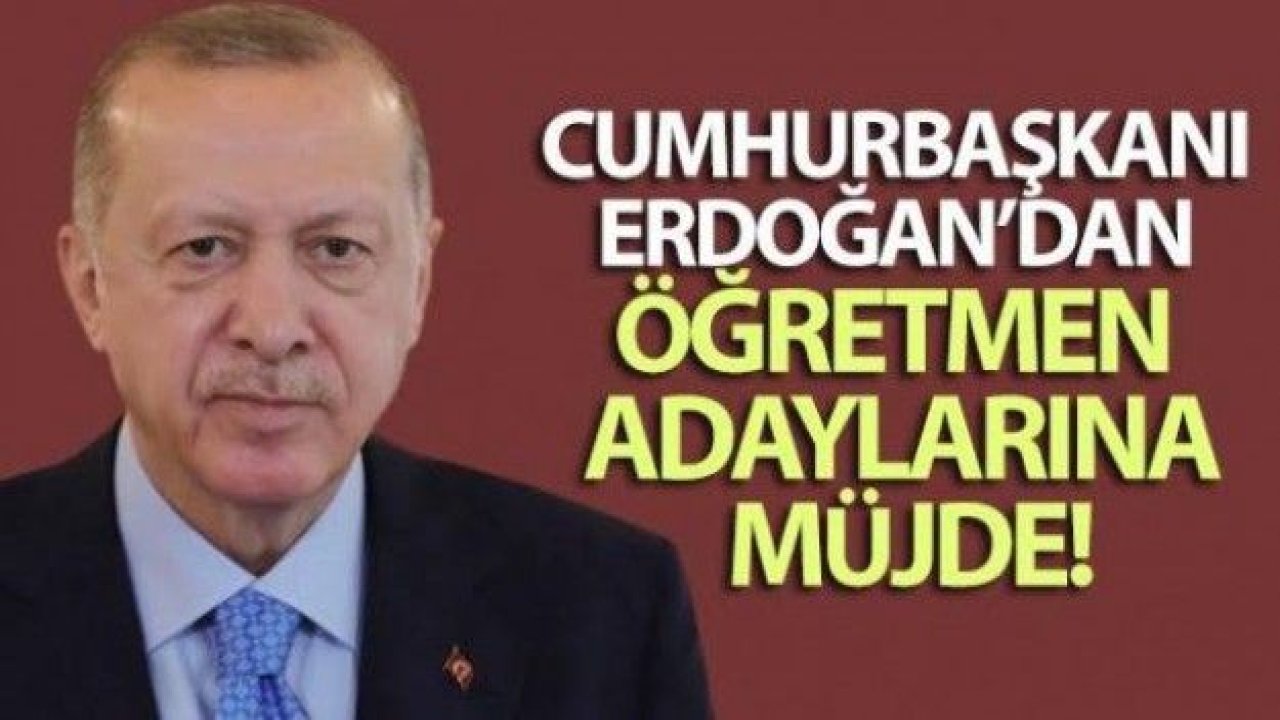 Cumhurbaşkanı Erdoğan'dan öğretmen adaylarına müjde