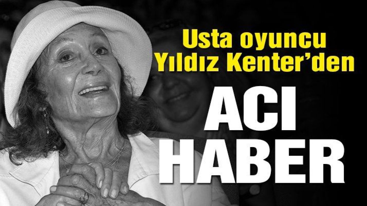 Usta oyuncu Yıldız Kenter yaşamını yitirdi