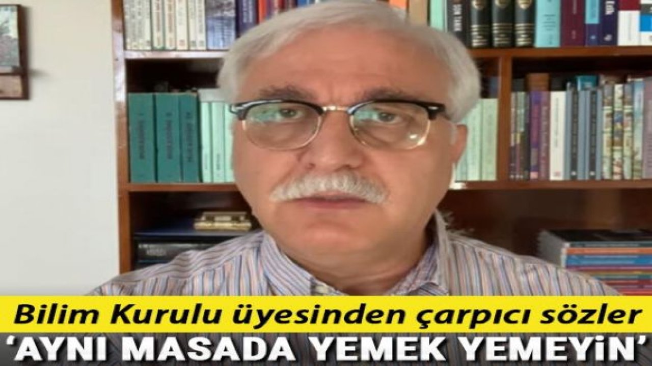 Bilim Kurulu üyesinden çarpıcı sözler: Aynı masada yemek yemeyin