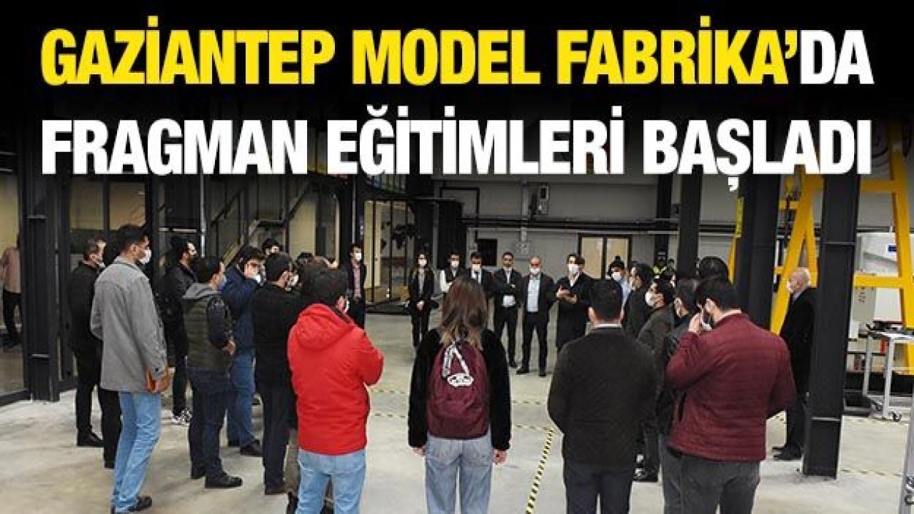 Gaziantep Model Fabrika’da Fragman Eğitimleri Başladı