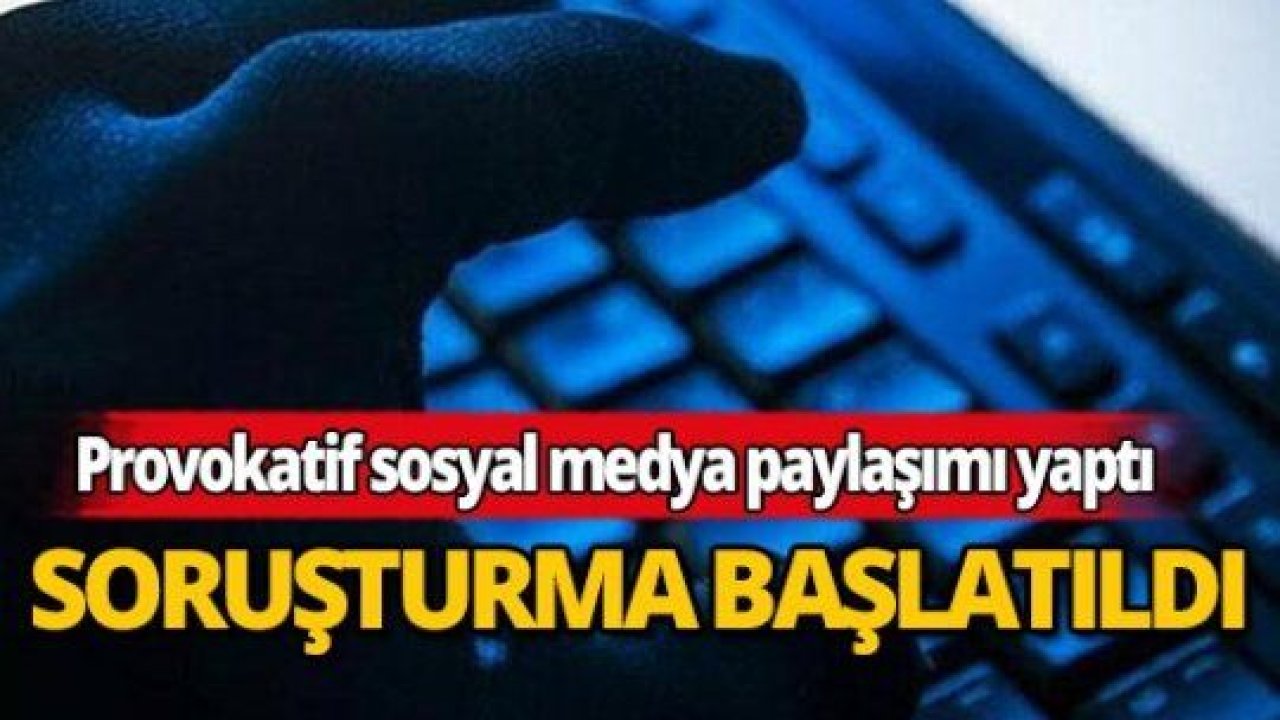 Provokatif paylaşımlar yapan 4 kişi hakkında işlem başlatıldı